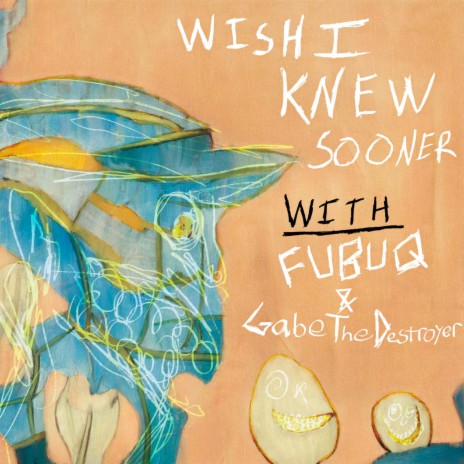 Wish I Knew Sooner ft. Fubu Q & Gabe The Destroyer | Boomplay Music