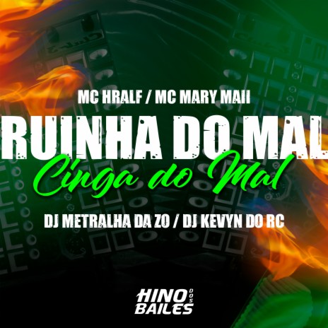 Ruinha do Mal Cinga do Mal ft. Dj Kevyn do RC, DJ Metralha da ZO & Mc Hralf | Boomplay Music