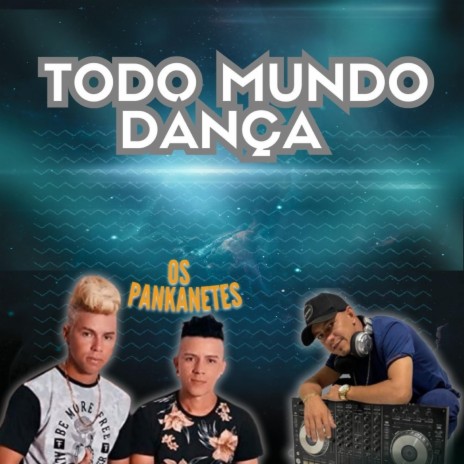 Todo Mundo Dança ft. Banda os Pankanetes | Boomplay Music