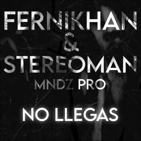 No llegas (feat. Fernikhan & Stereoman)