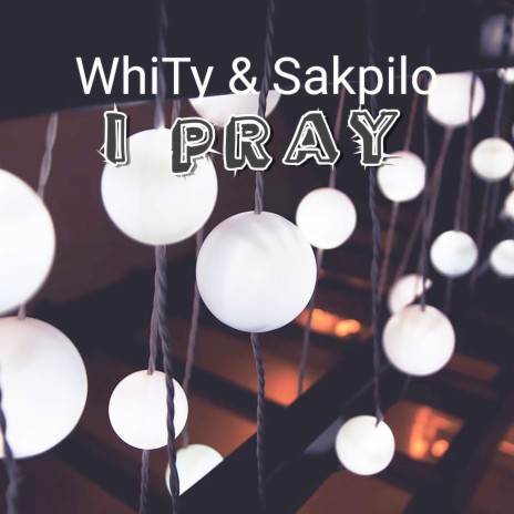 I Pray ft. WhiTy