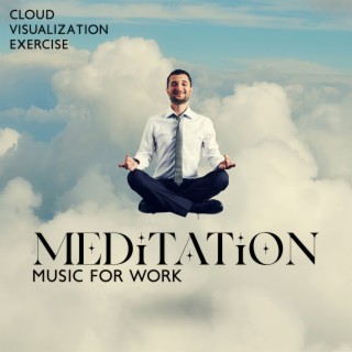 Meditation Music for Work: Cloud Visualization Exercise, Medicine Peaceful Meditation