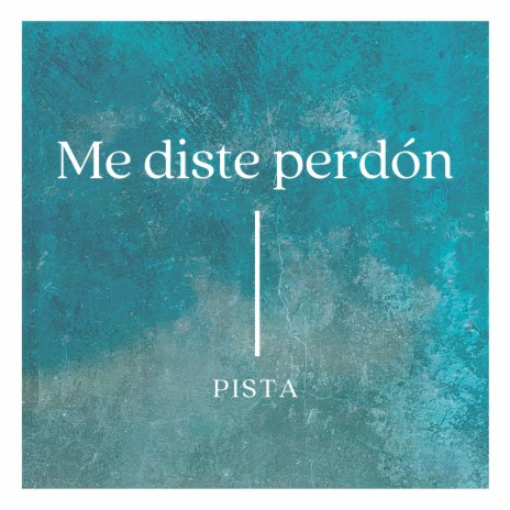 Me diste perdón (Pista) | Boomplay Music