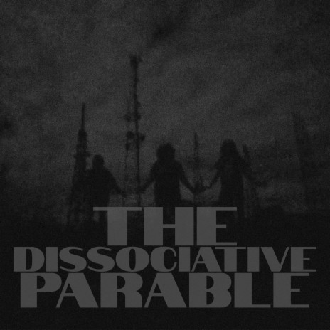 The Dissociative Parable | Boomplay Music