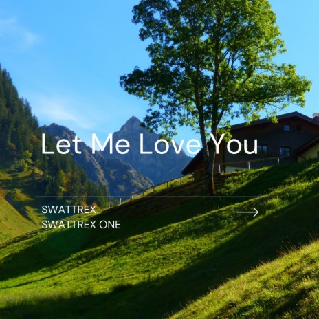 Let Me Love You ft. Swattrex One | Boomplay Music