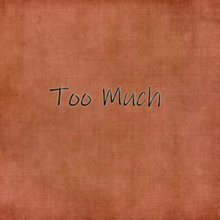 Too Much