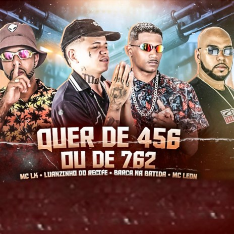 Quer de 456 ou de 762 ft. Barca na Batida, Mc Leon & MC LK | Boomplay Music