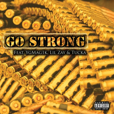 Go Strong (feat. YgMag1k, Lil Zay & Tucka) | Boomplay Music