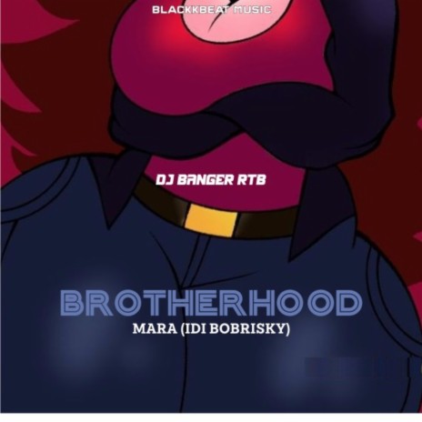 Brotherhood Mara (Idi Bobrisky) ft. DJ Banger | Boomplay Music