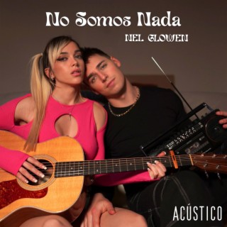 No somos nada (Acústico) ft. Glowen lyrics | Boomplay Music