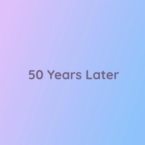 50 Years Later | Boomplay Music