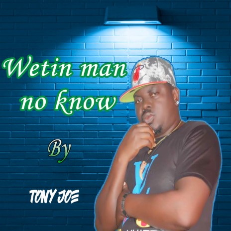 Wetin Man No Know | Boomplay Music