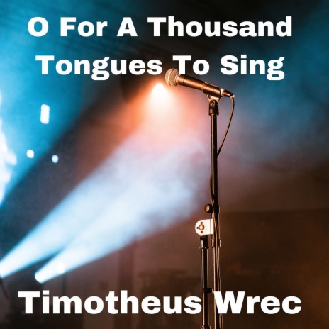 O for a Thousand Tongues to Sing | Boomplay Music