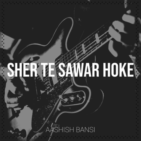 Sher Te Sawar Hoke | Boomplay Music