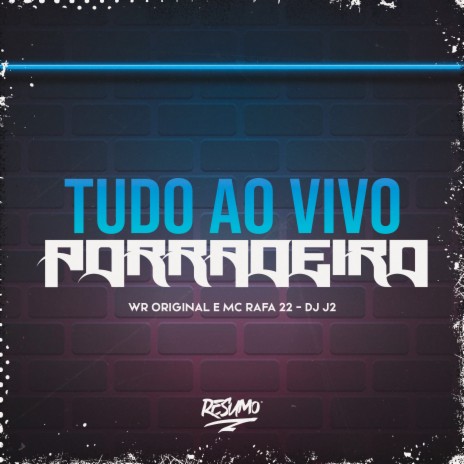 Tudo ao Vivo Porradeiro ft. WR Original & MC Rafa 22 | Boomplay Music