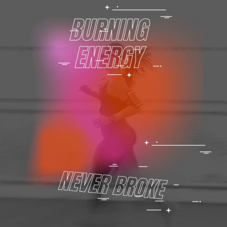 Burning Energy | Boomplay Music