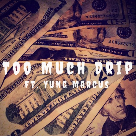 Too Much Drip (feat. Yung GrindHardOrStarve Marcus) | Boomplay Music