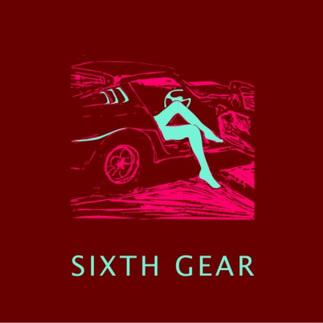 Sixth Gear | Boomplay Music