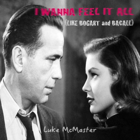 I Wanna Feel It All (Like Bogart and Bacall) | Boomplay Music