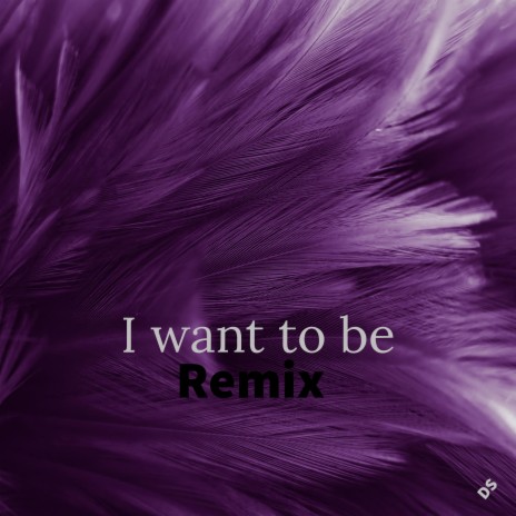 I want to be 2 | Boomplay Music