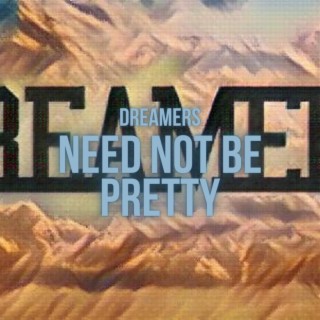 Dreamers need not be pretty