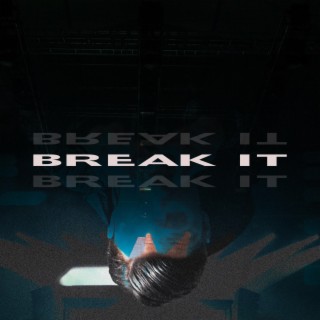 BREAK IT