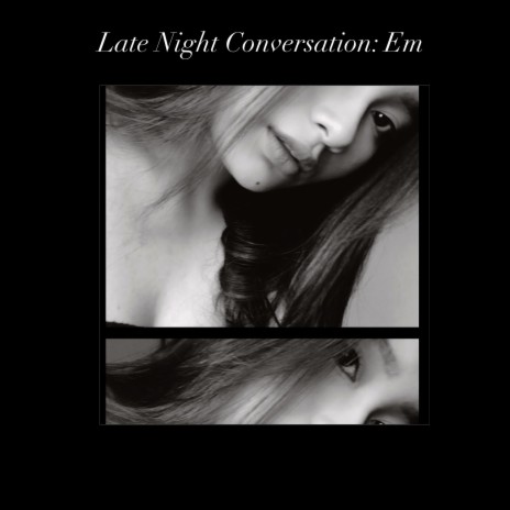 Late Night Conversation : Em | Boomplay Music