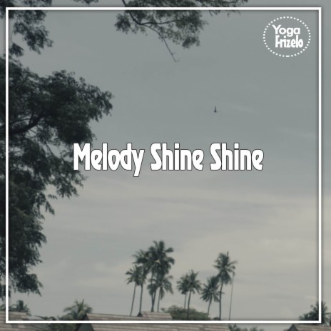 Melody Shine Shine | Boomplay Music