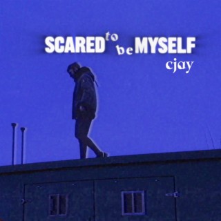 Scared to Be Myself