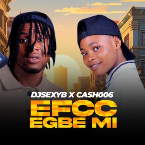 EFCC EGBE MI ft. cash006 | Boomplay Music