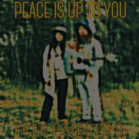 Peace Is Up To You (Free Palestine) | Boomplay Music