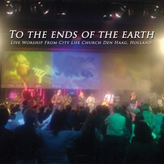 To The Ends Of The Earth (Live worship from City Life Church Den Haag)