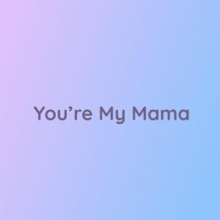 You're My Mama