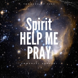 Spirit Help Me Pray Tongues Of Fire