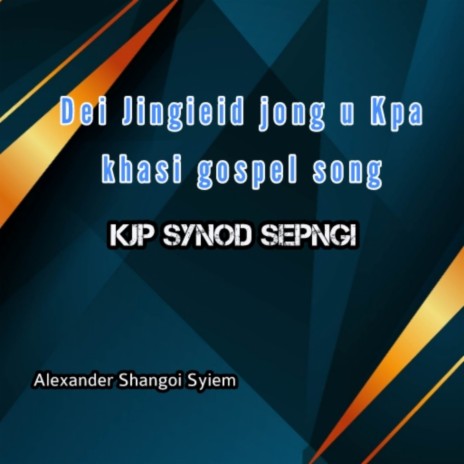 Dei Jingieid Jong U Kpa Khasi Gospel Song | Boomplay Music