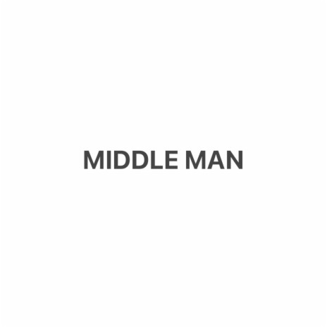 Middle Man | Boomplay Music