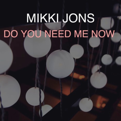 Do You Need Me Now | Boomplay Music