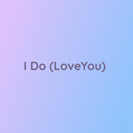 I Do (Love You) | Boomplay Music