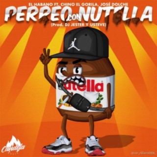 Perreo Con Nutella (feat. El Habano, Chino el gorilla, Jose Dolche & Usteve)