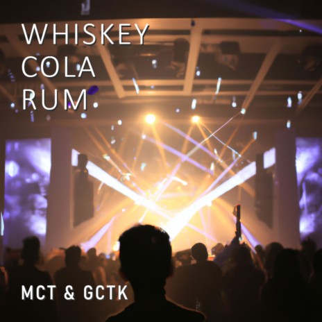 Whiskey, Cola, Rum ft. GCTK | Boomplay Music