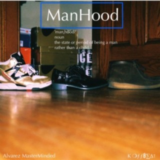 ManHood EP By Alvarez Masterminded & K Off Beat