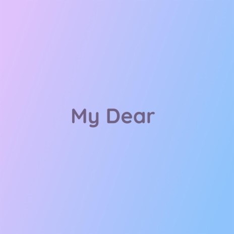 My Dear | Boomplay Music