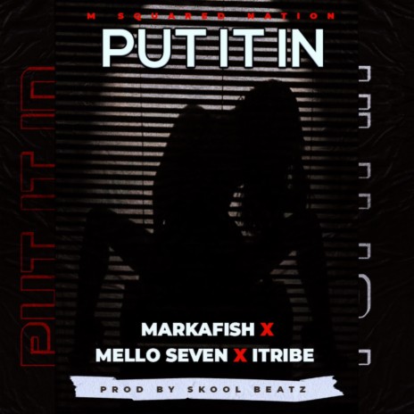Put it in ft. Mello Seven & I-tribe