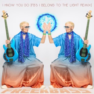 I Know You Do (FB's I Belong To The Light Remix)