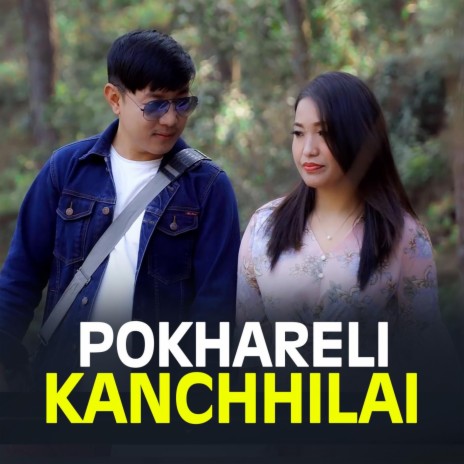 Pokhareli Kanchhilai (Santosh Rai & Sunita Sanyak Limbu) | Boomplay Music