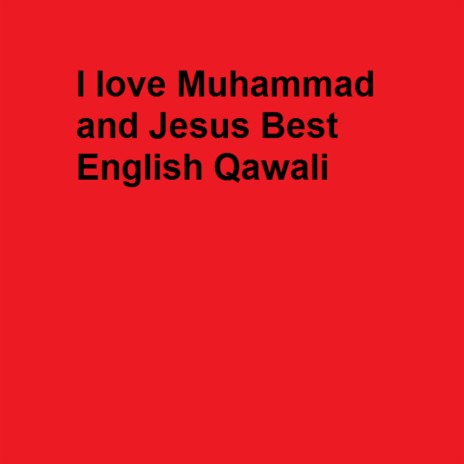 I love Muhammad and Jesus Best English Qawali