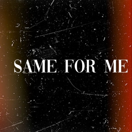 Same for Me | Boomplay Music