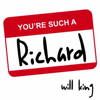 You're Such A Richard