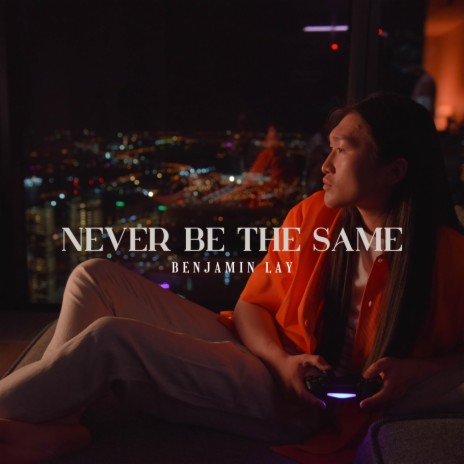 Never Be The Same | Boomplay Music
