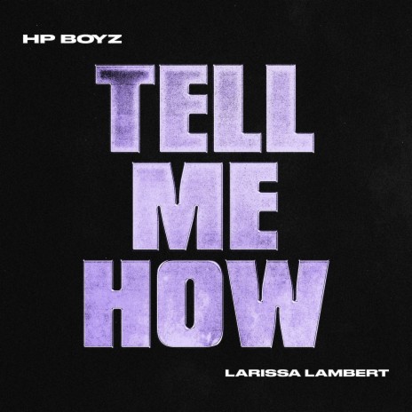 TELL ME HOW ft. Larissa Lambert | Boomplay Music
